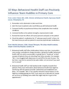 10 Ways Behavioral Health Staff can Positively Influence Team Huddles in Primary Care From: Leslie C Book, MA, LCSW, Director of Behavioral Health, Esperanza Health Center, Philadelphia, PA 1. Remember not to dominate or