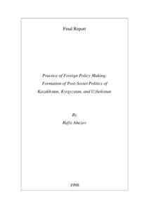 Final Report  Practice of Foreign Policy Making: Formation of Post-Soviet Politics of Kazakhstan, Kyrgyzstan, and Uzbekistan