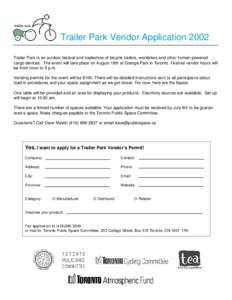 Trailer Park Vendor Application 2002 Trailer Park is an outdoor festival and tradeshow of bicycle trailers, workbikes and other human-powered cargo devices. The event will take place on August 18th at Grange Park in Toro