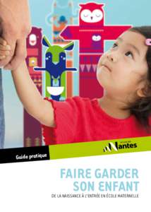 Guide pratique  FAIRE GARDER SON ENFANT  DE LA NAISSANCE À L’ENTRÉE EN ÉCOLE MATERNELLE