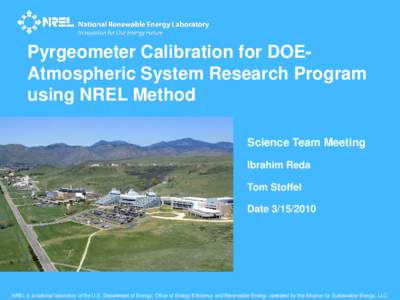 Pyrgeometer Calibration for DOEAtmospheric System Research Program using NREL Method Science Team Meeting Ibrahim Reda Tom Stoffel Date[removed]