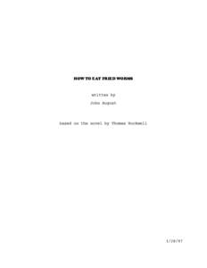 HOW TO EAT FRIED WORMS  written by John August  based on the novel by Thomas Rockwell