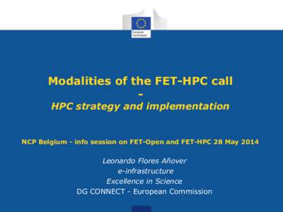 Modalities of the FET-HPC call HPC strategy and implementation NCP Belgium - info session on FET-Open and FET-HPC 28 MayLeonardo Flores Añover