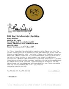 2005 Roy Estate Proprietary Red Wine Rating: 95 points Producer: Roy Estate From: Napa, North Coast, California, USA Variety: A Proprietary Blend Dry Red Table Wine Drink: 