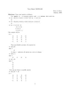 Very Basic MATLAB Peter J. Olver January, 2009 Matrices: Type your matrix as follows: Use space or , to separate entries, and ; or return after each row. >> A = [;;; -]