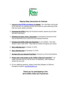 Step-by-Step Instructions for Schools 1. Log on to www.KCRA.com/kidscan to register. Your information will be sent to the food bank you selected and they will contact you about delivering KCRA Kids Can boxes, posters and