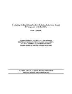 Evaluating the Health Benefits of Air Pollution Reductions: Recent Developments at the U.S. EPA Bryan J. Hubbell* Prepared for the UK DETR/UN ECE Symposium on