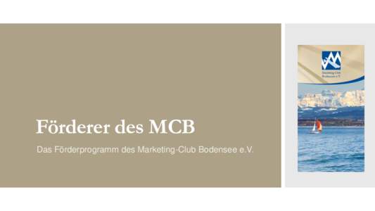 Förderer des MCB Das Förderprogramm des Marketing-Club Bodensee e.V. Ziele für die Förderer MARKE stärken