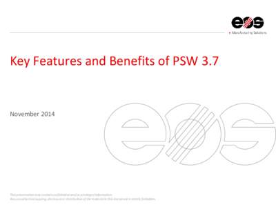 Key Features and Benefits of PSW 3.7  November 2014 This presentation may contain confidential and/or privileged information. Any unauthorized copying, disclosure or distribution of the material in this document is stric
