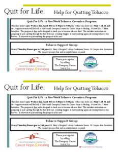 Quit for Life:  Help for Quitting Tobacco Quit for Life - a Five Week Tobacco Cessation Program: This class series begins Wednesday, April 30 from 5:30pm to 7:00 pm. Other class dates are: May 7, 14, 21 and