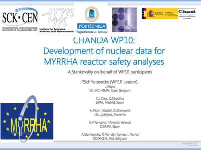 CHANDA WP10: Development of nuclear data for MYRRHA reactor safety analyses A.Stankovskiy on behalf of WP10 participants P.Schillebeeckx (WP10 Leader), J.Heyse