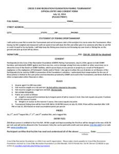 CROSS D BAR RECREATION FOUNDATION FISHING TOURNAMENT OFFICIAL ENTRY AND CONSENT FORM July 12, 2014 (PLEASE PRINT) FULL NAME:_________________________________________ EMAIL_________________________________ STREET ADDRESS: