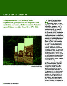 EXECUTIV E S U M M A RY Arlington maintains a rich variety of stable neighborhoods, quality schools and enlightened land use policies, and received the Environmental Protection Agency’s highest award for “Smart Growt
