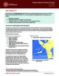 Roberts Bank Terminal 2 Project Air Quality July 2014 AIR QUALIT Y Metro Vancouver’s 2013 Caring for the Air report indicates that air quality has generally improved over the last 10 to 20 years,