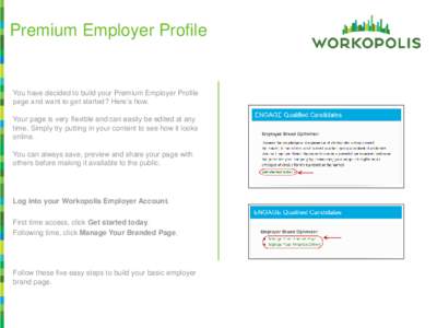 Premium Employer Profile  You have decided to build your Premium Employer Profile page and want to get started? Here’s how.  Your page is very flexible and can easily be edited at any