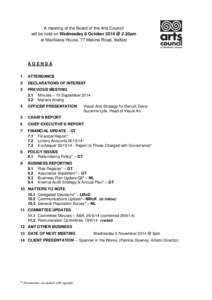 A meeting of the Board of the Arts Council will be held on Wednesday 8 October 2014 @ 2.30pm at MacNeice House, 77 Malone Road, Belfast AGENDA 1