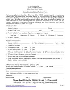 CONFIDENTIAL  University of Illinois Student    Alcohol Incapacitation Referral Form  The Counseling Center’s Alcohol and Other Drug Office (AODO) has a primary role in responding to