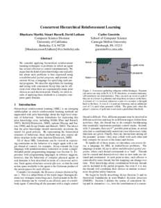 Concurrent Hierarchical Reinforcement Learning Bhaskara Marthi, Stuart Russell, David Latham Computer Science Division University of California Berkeley, CA 94720 {bhaskara,russell,latham}@cs.berkeley.edu
