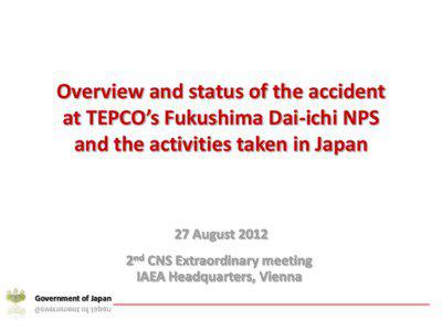 Overview and status of the accident at TEPCO’s Fukushima Dai-ichi NPS and the activities taken in Japan