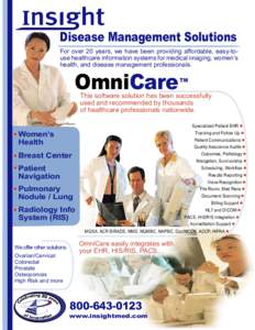 Disease Management Solutions For over 20 years, we have been providing affordable, easy-touse healthcare information systems for medical imaging, women’s health, and disease management professionals. OmniCare