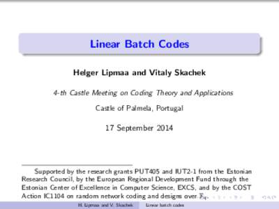 Linear Batch Codes Helger Lipmaa and Vitaly Skachek 4-th Castle Meeting on Coding Theory and Applications Castle of Palmela, Portugal  17 September 2014