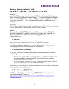 Verslag Standaardisatieraad 26 juni:00-12:00 bij SURF te Utrecht Aanwezig: José Frijns (UKB, voorzitter), Wouter de Haan (SURF), René Montenarie (GEU), Marianne Mulder (Kennisnet), Henk-Jan van Ginkel (saMBO-IC