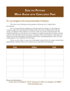 S IGN THE PETITION MOVE AHEAD WITH CONFLUENCE PARK To: Los Angeles City Councilmember Ed Reyes The Arroyo Seco Confluence has the potential to be the gem of Los Angeles River Revitalization. We were hopeful that the reha