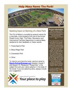 Help Mesa Name The Park!  Seeking Input on Naming of a New Park The City of Mesa is considering several names for a new park, to be located at the site of the former Powell Junior High. The Parks, Recreation and