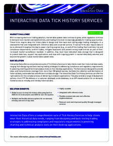 Interactive Data Tick History Services CO N TAC T U S market challenge  With increasing electronic trading adoption, market data update rates continue to grow, while regulators continue