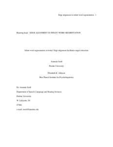 Edge alignment in infant word segmentation 1  Running head: EDGE ALIGNMENT IN INFANT WORD SEGMENTATION Infant word segmentation revisited: Edge alignment facilitates target extraction