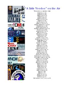 “A Little Voodoo” on the Air *denotes a station visit *WXRV Boston MA *WMFO Boston MA *KINK Portland OR *WMNF Tampa FL