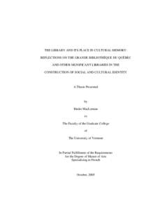 THE LIBRARY AND ITS PLACE IN CULTURAL MEMORY: REFLECTIONS ON THE GRANDE BIBLIOTHÈQUE DU QUÉBEC AND OTHER SIGNIFICANT LIBRARIES IN THE CONSTRUCTION OF SOCIAL AND CULTURAL IDENTITY  A Thesis Presented