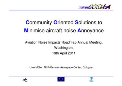 Community Oriented Solutions to Minimise aircraft noise Annoyance Aviation Noise Impacts Roadmap Annual Meeting, Washington, 19th April 2011