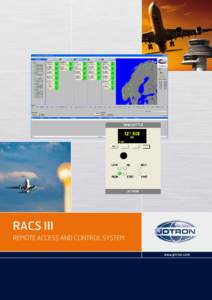 RACS III REMOTE ACCESS AND CONTROL SYSTEM www.jotron.com RACS III - Remote Access and Control System The remote access and control system (RACS III) is used to monitor, control and perform regular maintenance of each in