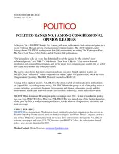 FOR IMMEDIATE RELEASE Tuesday, Dec. 17, 2013 POLITICO RANKS NO. 1 AMONG CONGRESSIONAL OPINION LEADERS Arlington, Va. – POLITICO ranks No. 1 among all news publications, both online and print, in a