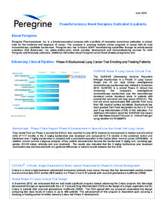 June, 2014  Powerful science. Novel therapies. Dedicated to patients. About Peregrine Peregrine Pharmaceuticals, Inc. is a biopharmaceutical company with a portfolio of innovative monoclonal antibodies in clinical trials