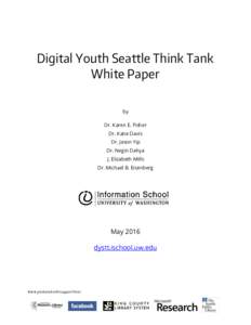 Digital Youth Seattle Think Tank White Paper by Dr. Karen E. Fisher Dr. Katie Davis Dr. Jason Yip