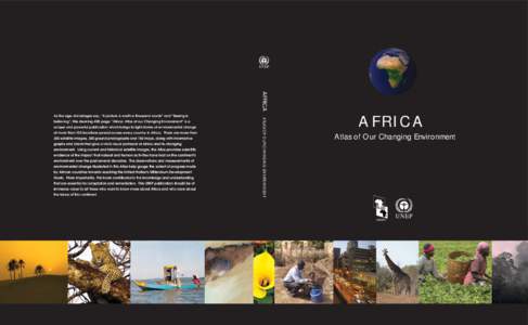 AFRICA  believing”, this stunning 400-page “Africa: Atlas of our Changing Environment” is a unique and powerful publication which brings to light stories of environmental change at more than 100 locations spread ac
