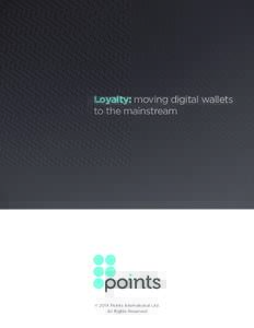Loyalty: moving digital wallets to the mainstream © 2014 Points International Ltd. All Rights Reserved