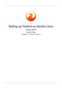 Setting up Firebird on Ubuntu Linux Rodney Gedda Marius Popa 14 May 2011 – Document version 2.3  Table of Contents