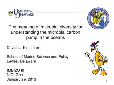 The meaning of microbial diversity for understanding the microbial carbon pump in the oceans David L. Kirchman School of Marine Science and Policy Lewes, Delaware