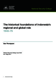 National Security College  The historical foundations of Indonesia’s regional and global role 1945–75