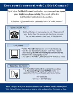 Does your doctor work with Cal MediConnect? If you join a Cal MediConnect health plan, you may continue to see your doctors and specialists if they work within the Cal MediConnect network of providers. To ﬁnd out if yo