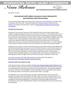 December 18, 2012  International Pacific Halibut Commission Interim Meeting 2012 And Preliminary Staff Harvest Advice The International Pacific Halibut Commission (IPHC) conducted its Interim Meeting in its Seattle offic