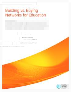 Building vs. Buying Networks for Education Executive Summary A major decision point for educational institutions is whether to build and maintain their own networks, or purchase network infrastructure from a communicatio