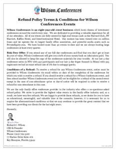 Refund Policy Terms & Conditions for Wilson Conferences Events Wilson Conferences is an eight-year-old event business which hosts dozens of investment conferences around the world every year. We are dedicated to providin