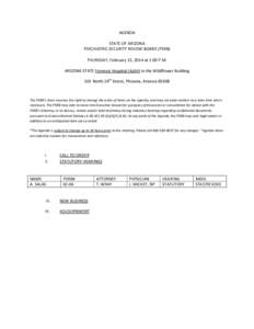 AGENDA STATE OF ARIZONA PSYCHIATRIC SECURITY REVIEW BOARD (PSRB) THURSDAY, February 13, 2014 at 1:00 P.M. ARIZONA STATE Forensic Hospital (AzSH) in the Wildflower Building 501 North 24th Street, Phoenix, Arizona 85008