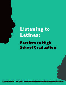 Listening to Latinas: Barriers to High School Graduation  National Women’s Law Center & Mexican American Legal Defense and Educational Fund