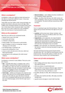 Emergency Department Patient Information CONSTIPATION IN CHILDREN What is constipation? Constipation is when your child has a hard, dry bowel motion (faeces or poo) that is difficult to pass. It may cause straining, pain