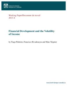 Working Paper/Document de travail[removed]Financial Development and the Volatility of Income by Tiago Pinheiro, Francisco Rivadeneyra and Marc Teignier